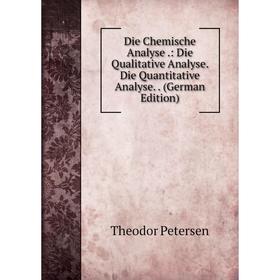 

Книга Die Chemische Analyse.: Die Qualitative Analyse. Die Quantitative Analyse. (German Edition)