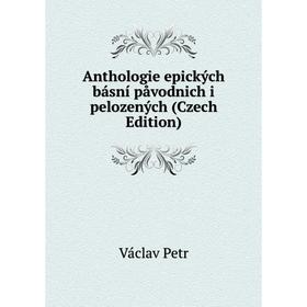 

Книга Anthologie epických básní påvodnich i pelozených (Czech Edition)