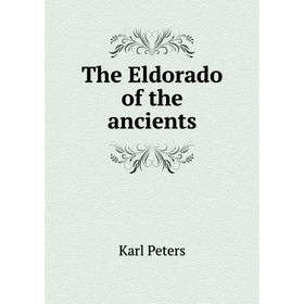 

Книга The Eldorado of the ancients