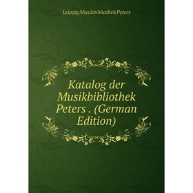 

Книга Katalog der Musikbibliothek Peters.