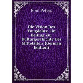 

Книга Die Vision Des Tnugdalus: Ein Beitrag Zur Kulturgeschichte Des Mittelalters (German Edition)
