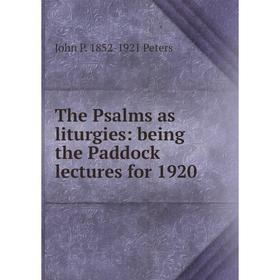 

Книга The Psalms as liturgies: being the Paddock lectures for 1920