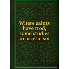

Книга Where saints have trod, some studies in asceticism