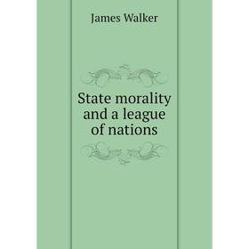 

Книга State morality and a league of nations