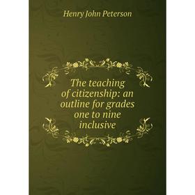 

Книга The teaching of citizenship: an outline for grades one to nine inclusive