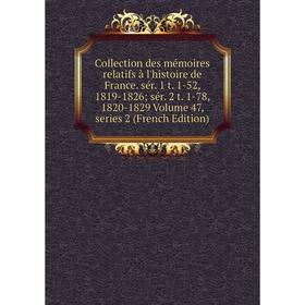 

Книга Collection des mémoires relatifs à l'histoire de France. sér. 1 t. 1-52, 1819-1826; sér. 2 t. 1-78, 1820-1829 Volume 47, series 2 (French Editio