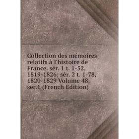 

Книга Collection des mémoires relatifs à l'histoire de France. sér. 1 t. 1-52, 1819-1826; sér. 2 t. 1-78, 1820-1829 Volume 48, ser.1 (French Edition)