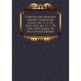 

Книга Collection des mémoires relatifs à l'histoire de France. sér. 1 t. 1-52, 1819-1826; sér. 2 t. 1-78, 1820-1829 Volume 29, ser.2 (French Edition)