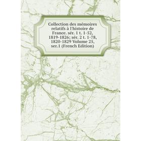 

Книга Collection des mémoires relatifs à l'histoire de France. sér. 1 t. 1-52, 1819-1826; sér. 2 t. 1-78, 1820-1829 Volume 25, ser.1 (French Edition)