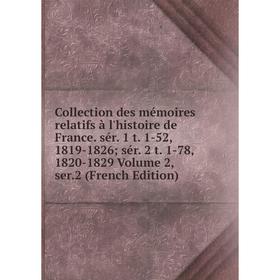 

Книга Collection des mémoires relatifs à l'histoire de France. sér. 1 t. 1-52, 1819-1826; sér. 2 t. 1-78, 1820-1829 Volume 2, ser.2 (French Edition)