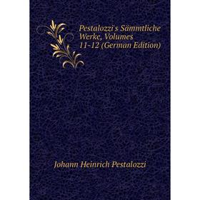 

Книга Pestalozzi's Sämmtliche Werke, Volumes 11-12 (German Edition)