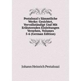 

Книга Pestalozzi's Sämmtliche Werke: Gesichtet, Vervollständigt Und Mit Erläuternden Einleitungen Versehen, Volumes 5-6 (German Edition)