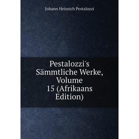 

Книга Pestalozzi's Sämmtliche Werke, Volume 15 (Afrikaans Edition)