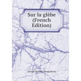 

Книга Sur la glèbe (French Edition)