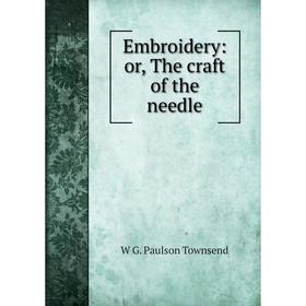 

Книга Embroidery: or, The craft of the needle