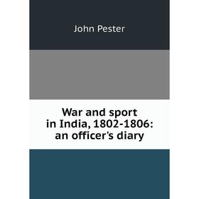 

Книга War and sport in India, 1802-1806: an officer's diary
