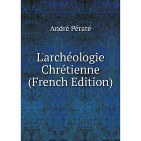 

Книга L'archéologie Chrétienne