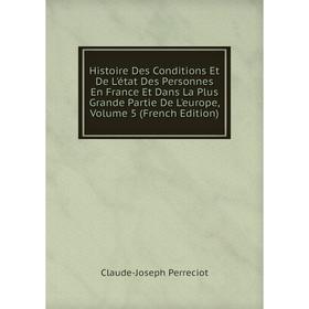 

Книга Histoire Des Conditions Et De L'état Des Personnes En France Et Dans La Plus Grande Partie De L'europe, Volume 5 (French Edition)