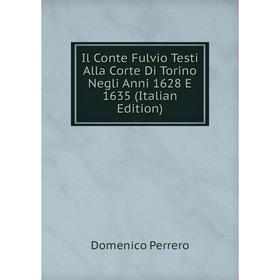 

Книга Il Conte Fulvio Testi Alla Corte Di Torino Negli Anni 1628 E 1635 (Italian Edition)