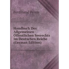 

Книга Handbuch Des Allgemeinen Öffentlichen Seerechts Im Deutschen Reiche (German Edition)