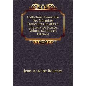 

Книга Collection Universelle Des Mémoires Particuliers Relatifs À L'histoire De France, Volume 62 (French Edition)