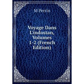 

Книга Voyage Dans L'indostan, Volumes 1-2 (French Edition)