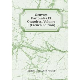 

Книга Oeuvres Pastorales Et Oratoires, Volume 1