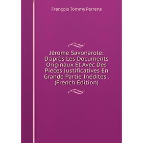 

Книга Jérome Savonarole: D'après Les Documents Originaux Et Avec Des Piéces Justificatives En Grande Partie Inédites.