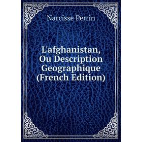 

Книга L'afghanistan, Ou Description Geographique