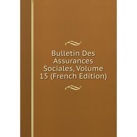 

Книга Bulletin Des Assurances Sociales, Volume 15 (French Edition)