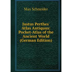 

Книга Justus Perthes' Atlas Antiquus: Pocket-Atlas of the Ancient World