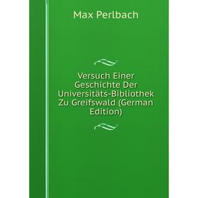 

Книга Versuch Einer Geschichte Der Universitäts-Bibliothek Zu Greifswald (German Edition)