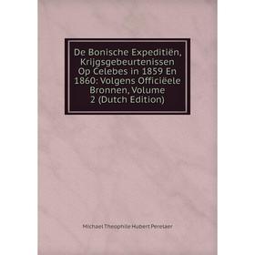 

Книга De Bonische Expeditiën, Krijgsgebeurtenissen Op Celebes in 1859 En 1860: Volgens Officiëele Bronnen, Volume 2 (Dutch Edition)