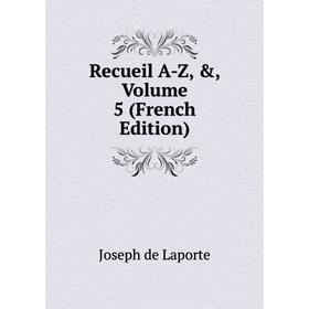 

Книга Recueil A-Z, &, Volume 5 (French Edition)