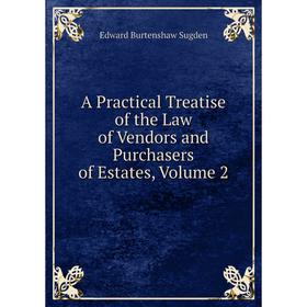 

Книга A Practical Treatise of the Law of Vendors and Purchasers of Estates, Volume 2