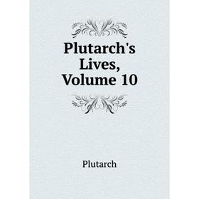 

Книга Plutarch's Lives, Volume 10