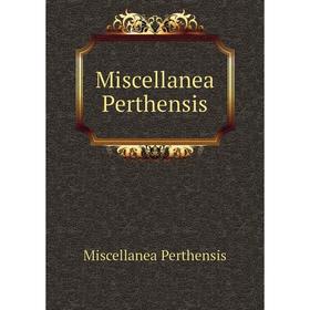 

Книга Miscellanea Perthensis