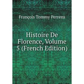 

Книга Histoire De Florence, Volume 5 (French Edition)