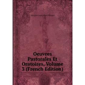 

Книга Oeuvres Pastorales Et Oratoires, Volume 3