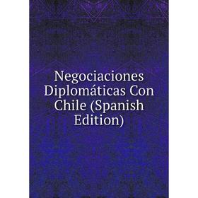 

Книга Negociaciones Diplomáticas Con Chile