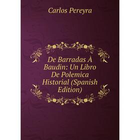 

Книга De Barradas À Baudin: Un Libro De Polemica Historial (Spanish Edition)