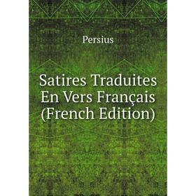 

Книга Satires Traduites En Vers Français (French Edition)
