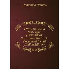 

Книга I Reali Di Savoia Nell'esiglio (1799-1806): Narrazione Storica Su Documenti Inediti (Italian Edition)