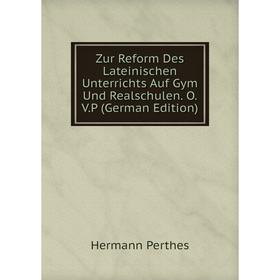 

Книга Zur Reform Des Lateinischen Unterrichts Auf Gym Und Realschulen. O. V.P (German Edition)