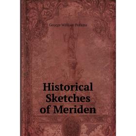 

Книга Historical Sketches of Meriden