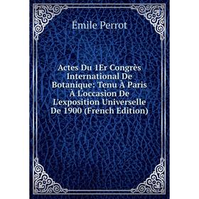 

Книга Actes Du 1Er Congrès International De Botanique: Tenu À Paris À L'occasion De L'exposition Universelle De 1900 (French Edition)