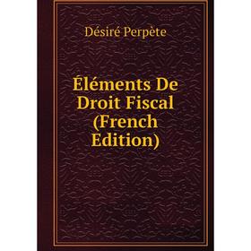 

Книга Éléments De Droit Fiscal (French Edition)