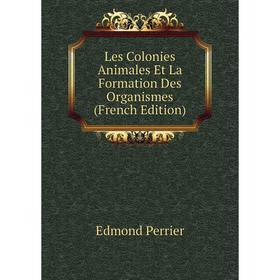 

Книга Les Colonies Animales Et La Formation Des Organismes