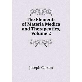 

Книга The Elements of Materia Medica and Therapeutics, Volume 2
