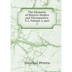 

Книга The Elements of Materia Medica and Therapeutica. V.2, Volume 2, part 2